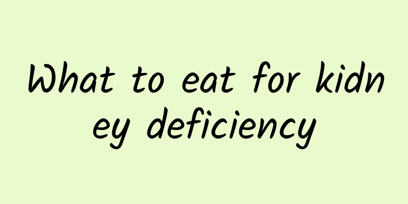 What to eat for kidney deficiency
