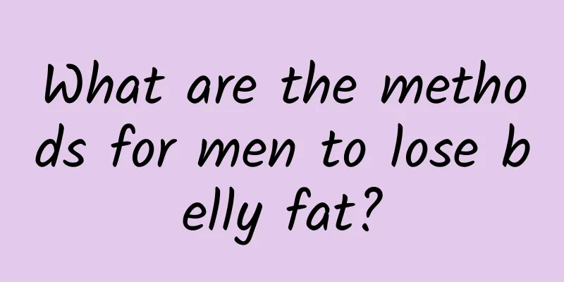 What are the methods for men to lose belly fat?
