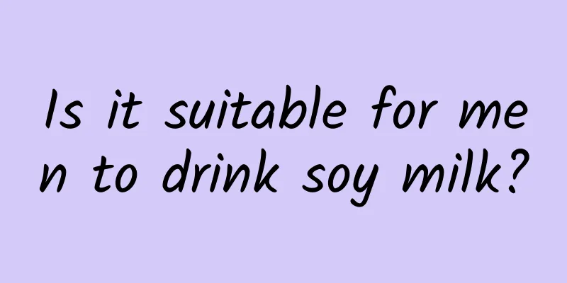 Is it suitable for men to drink soy milk?