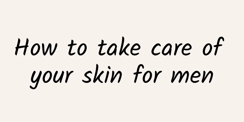 How to take care of your skin for men