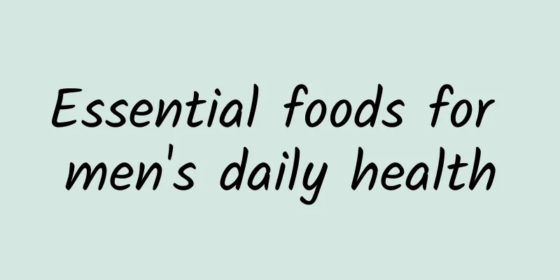 Essential foods for men's daily health