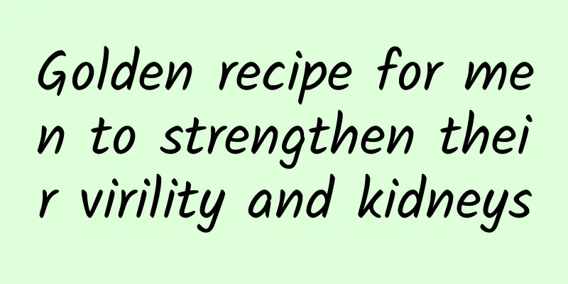 Golden recipe for men to strengthen their virility and kidneys