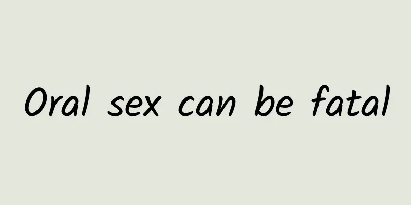 Oral sex can be fatal