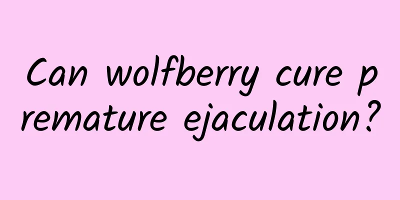 Can wolfberry cure premature ejaculation?