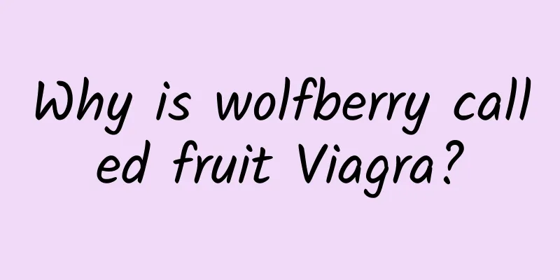Why is wolfberry called fruit Viagra?