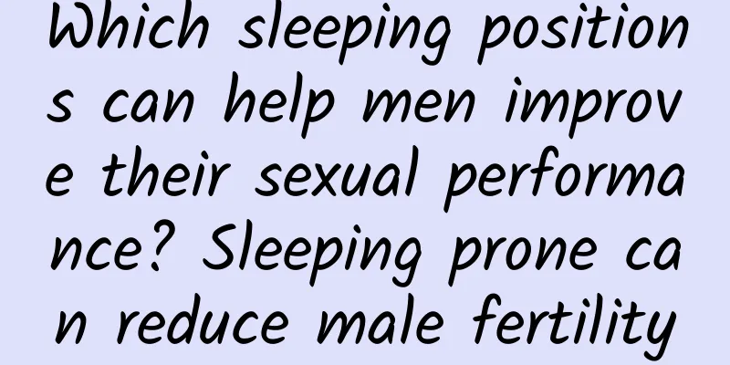 Which sleeping positions can help men improve their sexual performance? Sleeping prone can reduce male fertility