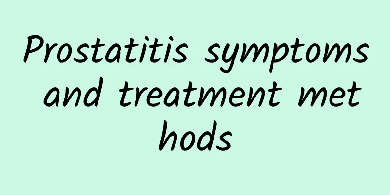 Prostatitis symptoms and treatment methods
