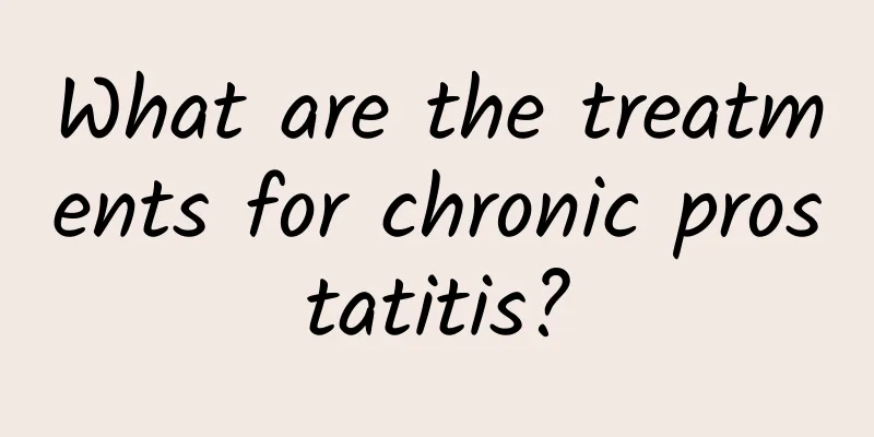 What are the treatments for chronic prostatitis?