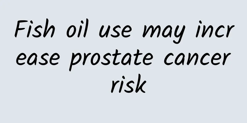 Fish oil use may increase prostate cancer risk