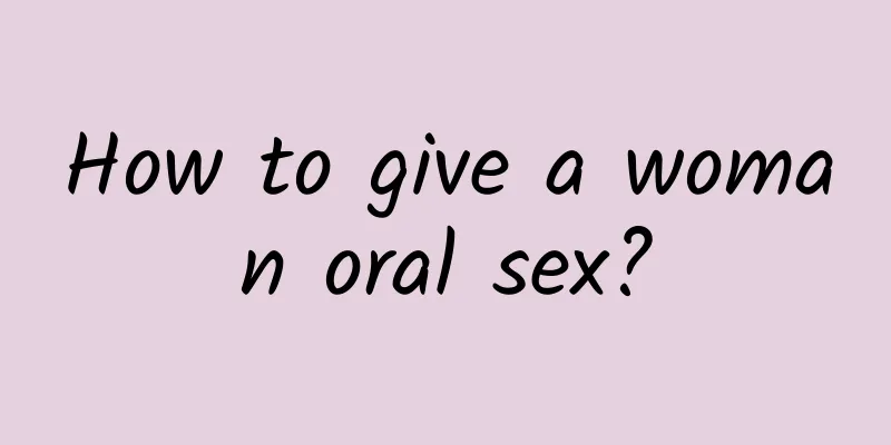 How to give a woman oral sex?