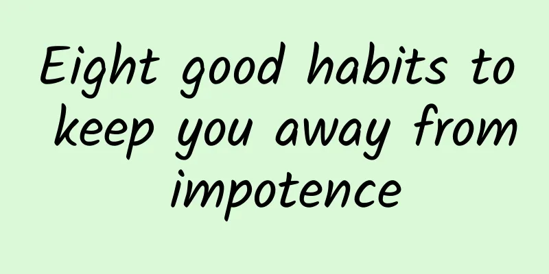 Eight good habits to keep you away from impotence