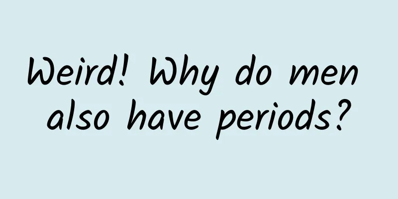 Weird! Why do men also have periods?