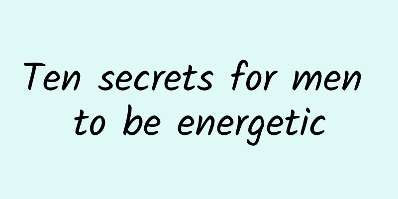 Ten secrets for men to be energetic