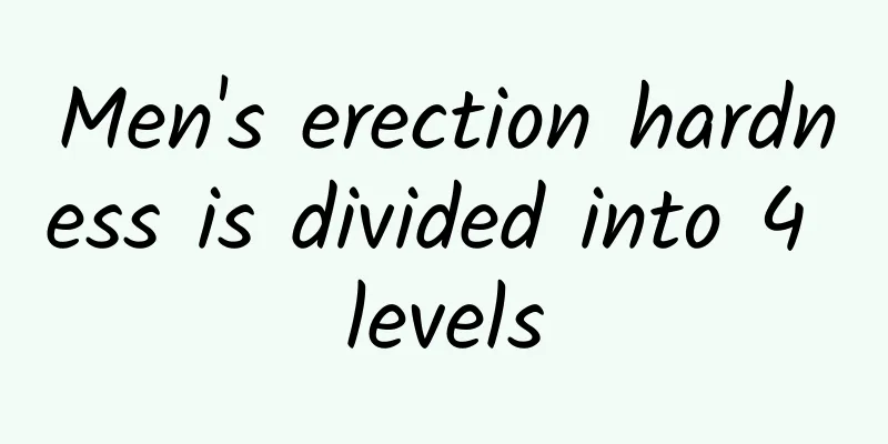 Men's erection hardness is divided into 4 levels