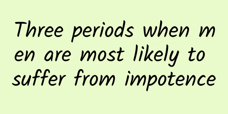 Three periods when men are most likely to suffer from impotence