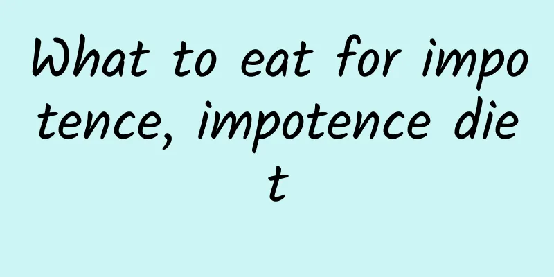 What to eat for impotence, impotence diet