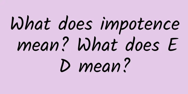 What does impotence mean? What does ED mean?