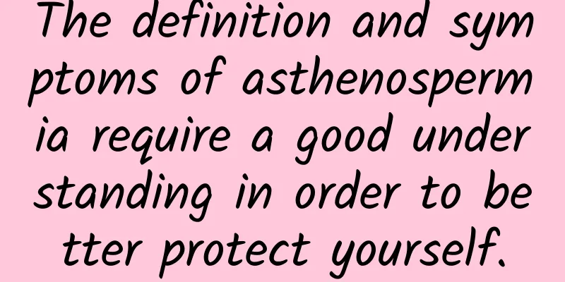 The definition and symptoms of asthenospermia require a good understanding in order to better protect yourself.