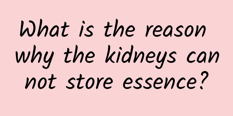 What is the reason why the kidneys cannot store essence?