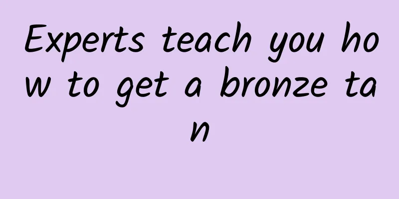 Experts teach you how to get a bronze tan
