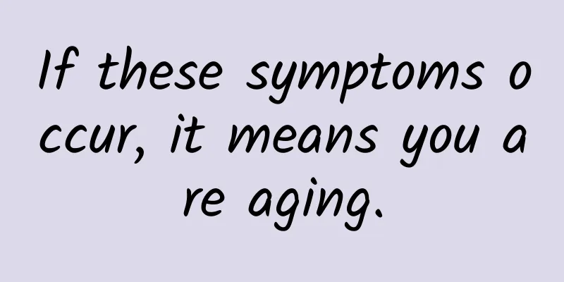 If these symptoms occur, it means you are aging.