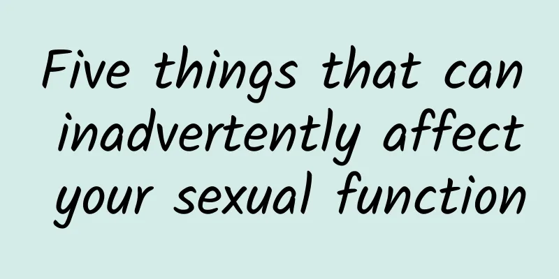 Five things that can inadvertently affect your sexual function