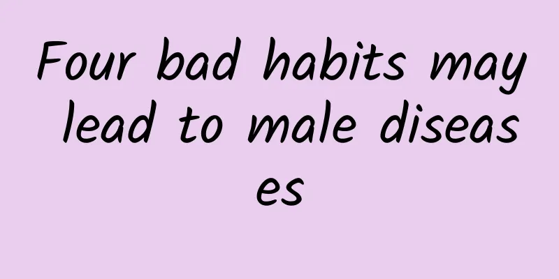 Four bad habits may lead to male diseases